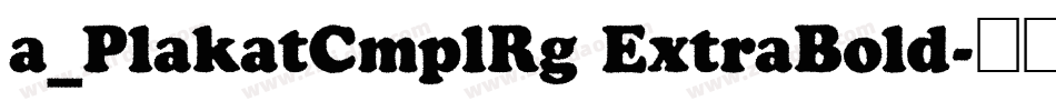 a_PlakatCmplRg ExtraBold字体转换
